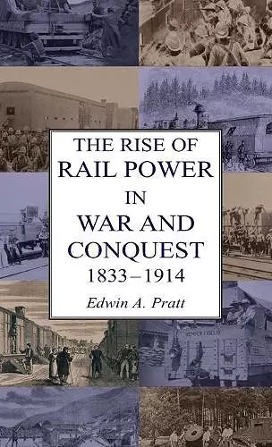 The Rise of Rail Power in War and Conquest 1833-1914 cover