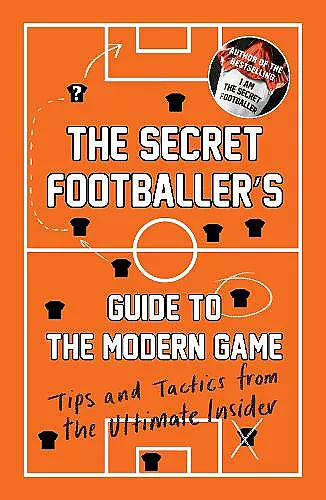 The Secret Footballer's Guide to the Modern Game cover