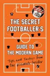 The Secret Footballer's Guide to the Modern Game cover