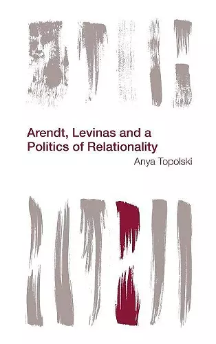 Arendt, Levinas and a Politics of Relationality cover