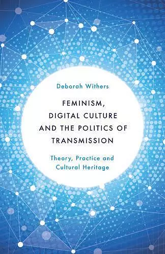 Feminism, Digital Culture and the Politics of Transmission cover