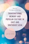 Transnational Memory and Popular Culture in East and Southeast Asia cover