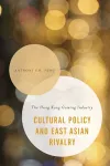 Cultural Policy and East Asian Rivalry cover