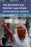 The Mother's Day Protest and Other Fictocritical Essays cover