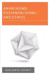 Anarchisms, Postanarchisms and Ethics cover
