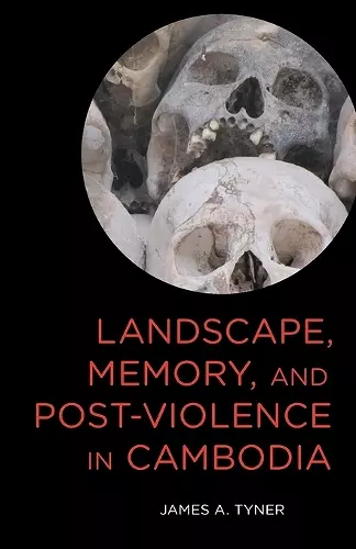 Landscape, Memory, and Post-Violence in Cambodia cover