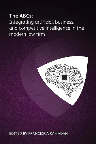 The ABCs: Integrating artificial, business and competitive intelligence in the modern law firm cover
