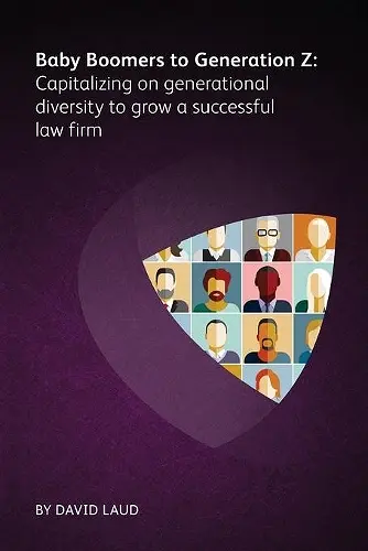 Baby Boomers to Generation Z: Capitalizing on generational diversity to grow a successful law firm cover