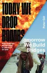 Today We Drop Bombs, Tomorrow We Build Bridges cover