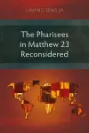 The Pharisees in Matthew 23 Reconsidered cover