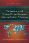 The Development of Vocational Stewardship among Indonesian Christian Professionals cover