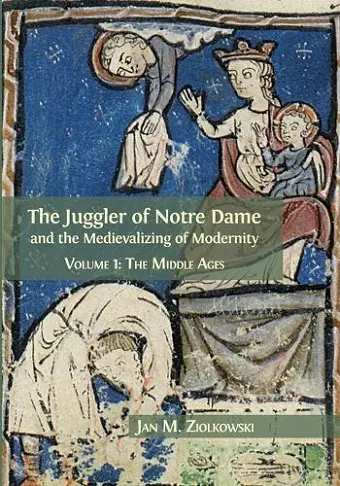 The Juggler of Notre Dame and the Medievalizing of Modernity cover