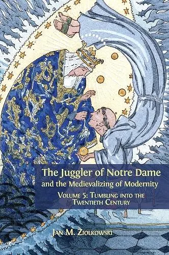 The Juggler of Notre Dame and the Medievalizing of Modernity cover