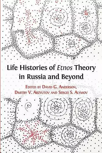 Life Histories of Etnos Theory in Russia and Beyond cover