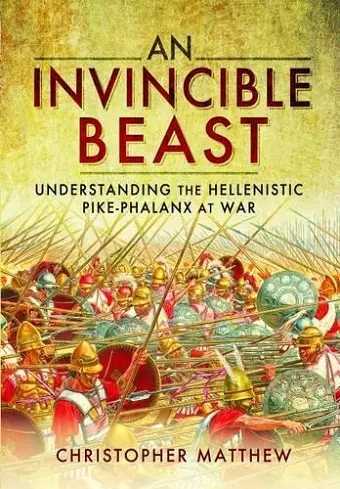 Invisible Beast: Understanding the Hellenistic Pike Phalanx in Action cover