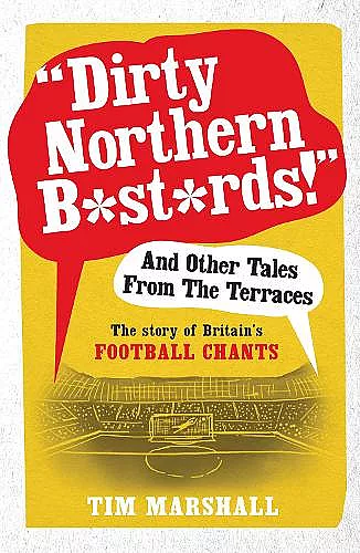 "Dirty Northern B*st*rds" And Other Tales From The Terraces cover