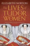 The Lives of Tudor Women cover