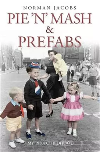 Pie 'n' Mash and Prefabs - My 1950s Childhood cover