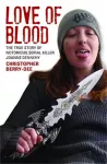 Love of Blood - The True Story of Notorious Serial Killer Joanne Dennehy cover