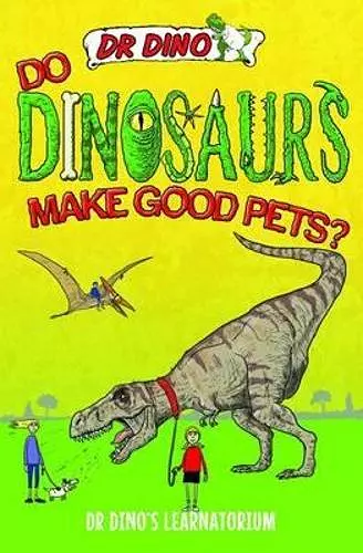 Do Dinosaurs Make Good Pets? cover