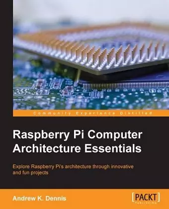 Raspberry Pi Computer Architecture Essentials cover