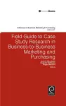 Field Guide to Case Study Research in Business-to-Business Marketing and Purchasing cover