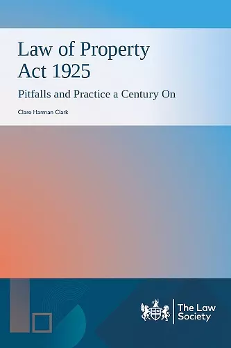 Law of Property Act 1925: Pitfalls and Practice a Century On cover