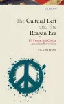 The Cultural Left and the Reagan Era cover