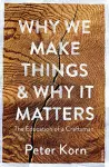 Why We Make Things and Why it Matters cover