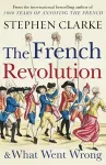 The French Revolution and What Went Wrong cover