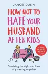 How Not to Hate Your Husband After Kids cover