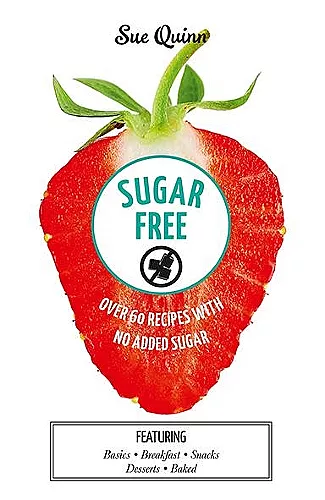 Sugar Free: Over 60 Recipes with No Added Sugar cover