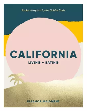 California: Living + Eating cover