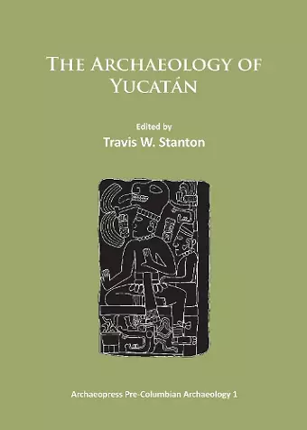 The Archaeology of Yucatán: New Directions and Data cover