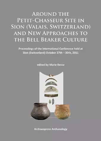 Around the Petit-Chasseur Site in Sion (Valais, Switzerland) and New Approaches to the Bell Beaker Culture cover