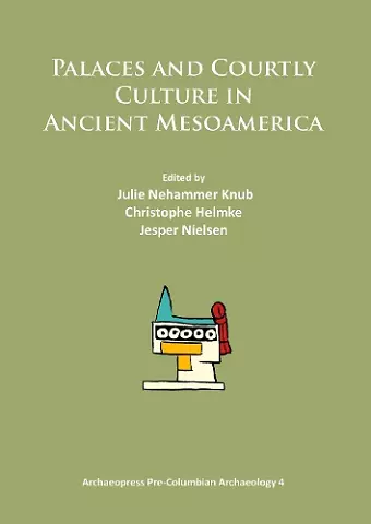 Palaces and Courtly Culture in Ancient Mesoamerica cover