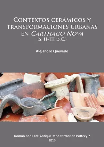 Contextos cerámicos y transformaciones urbanas en Carthago Nova (s. II-III d.C.) cover