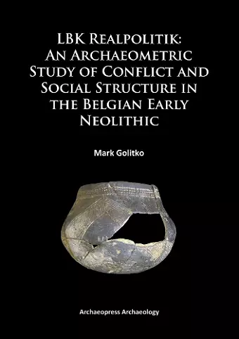 LBK Realpolitik: An Archaeometric Study of Conflict and Social Structure in the Belgian Early Neolithic cover