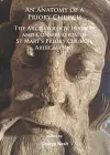 An Anatomy of a Priory Church: The Archaeology, History and Conservation of St Mary’s Priory Church, Abergavenny cover