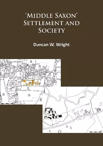 Middle Saxon' Settlement and Society: The Changing Rural Communities of Central and Eastern England cover