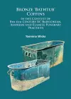 Bronze ‘Bathtub’ Coffins In the Context of 8th-6th Century BC Babylonian, Assyrian and Elamite Funerary Practices cover