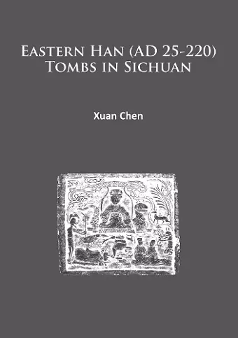 Eastern Han (AD 25-220) Tombs in Sichuan cover