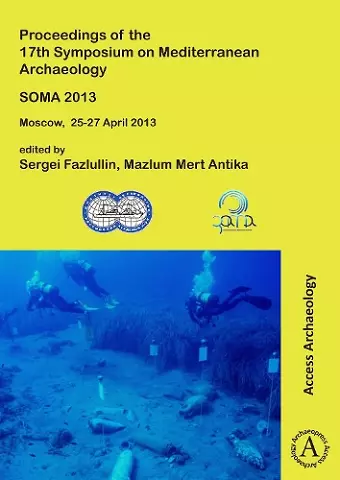 SOMA 2013. Proceedings of the 17th Symposium on Mediterranean Archaeology cover