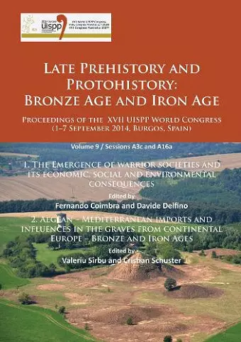 Late Prehistory and Protohistory: Bronze Age and Iron Age (1. The Emergence of warrior societies and its economic, social and environmental consequences; 2. Aegean – Mediterranean imports and influences in the graves from continental Europe – Bronze... cover