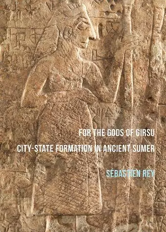 For the Gods of Girsu: City-State Formation in Ancient Sumer cover