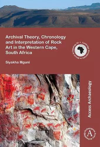 Archival Theory, Chronology and Interpretation of Rock Art in the Western Cape, South Africa cover