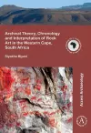 Archival Theory, Chronology and Interpretation of Rock Art in the Western Cape, South Africa cover