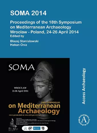 SOMA 2014. Proceedings of the 18th Symposium on Mediterranean Archaeology cover