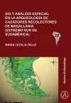 Sig y análisis espacial en la arqueología de cazadores recolectores de Magallania (extremo sur de Sudamérica) cover