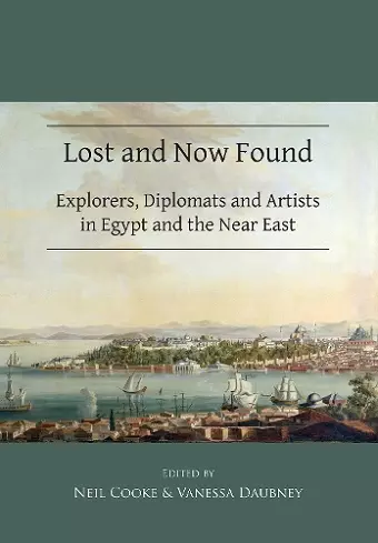 Lost and Now Found: Explorers, Diplomats and Artists in Egypt and the Near East cover